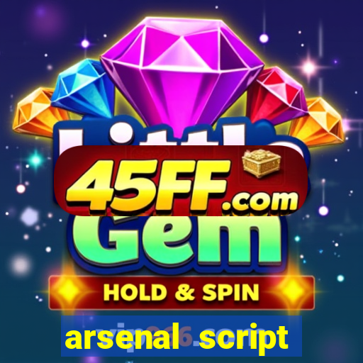 arsenal script pastebin 2022